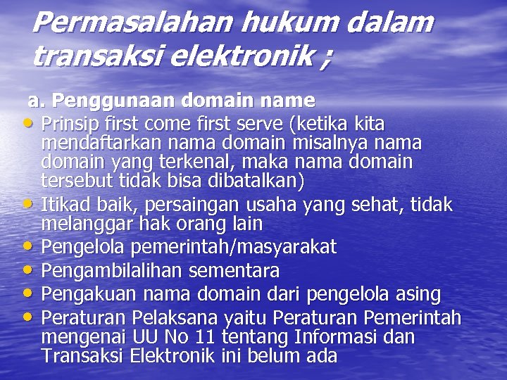 Permasalahan hukum dalam transaksi elektronik ; a. Penggunaan domain name • Prinsip first come
