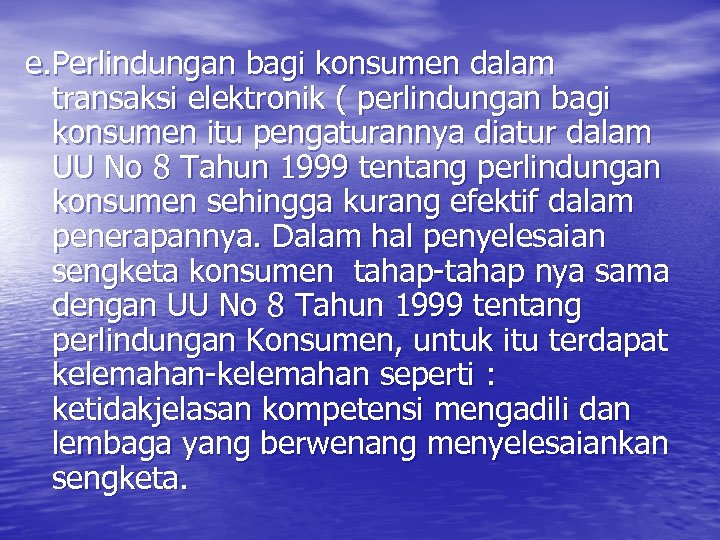 e. Perlindungan bagi konsumen dalam transaksi elektronik ( perlindungan bagi konsumen itu pengaturannya diatur
