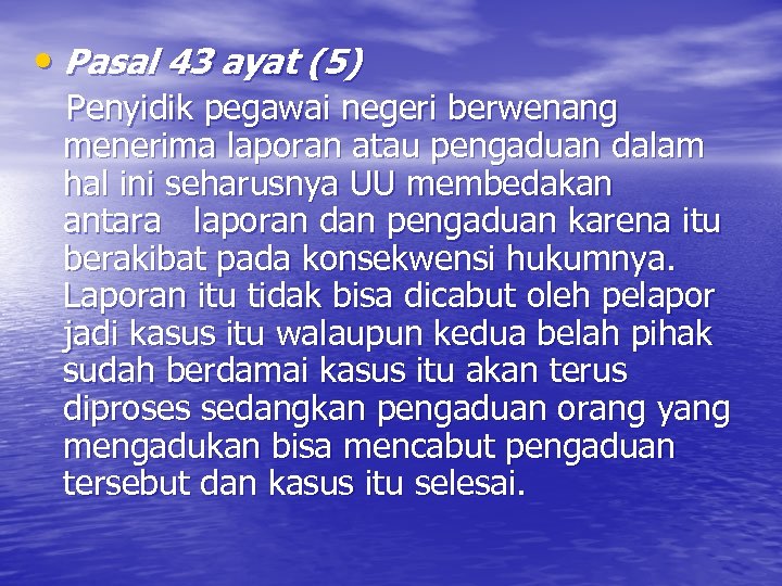  • Pasal 43 ayat (5) Penyidik pegawai negeri berwenang menerima laporan atau pengaduan