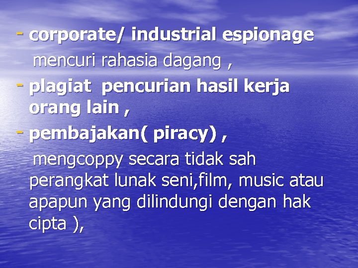 - corporate/ industrial espionage mencuri rahasia dagang , - plagiat pencurian hasil kerja orang