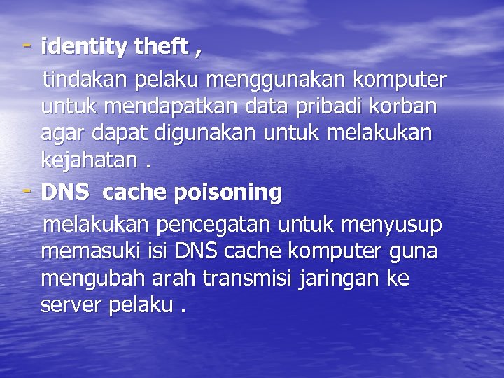 - identity theft , tindakan pelaku menggunakan komputer untuk mendapatkan data pribadi korban agar