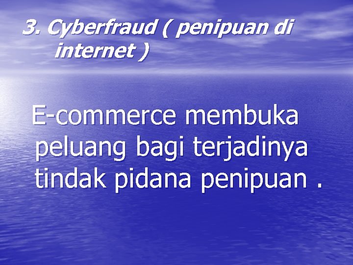 3. Cyberfraud ( penipuan di internet ) E-commerce membuka peluang bagi terjadinya tindak pidana