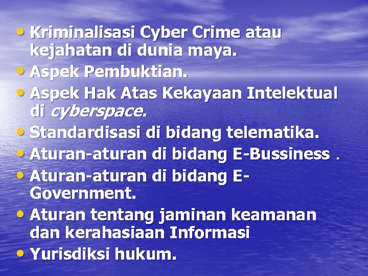  • Kriminalisasi Cyber Crime atau kejahatan di dunia maya. • Aspek Pembuktian. •