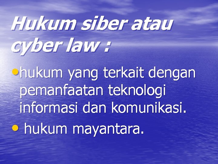 Hukum siber atau cyber law : • hukum yang terkait dengan pemanfaatan teknologi informasi