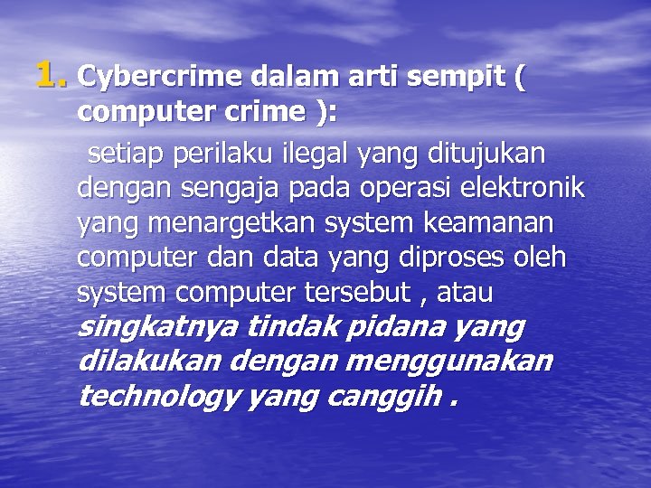 1. Cybercrime dalam arti sempit ( computer crime ): setiap perilaku ilegal yang ditujukan