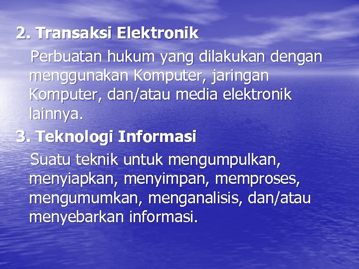 2. Transaksi Elektronik Perbuatan hukum yang dilakukan dengan menggunakan Komputer, jaringan Komputer, dan/atau media