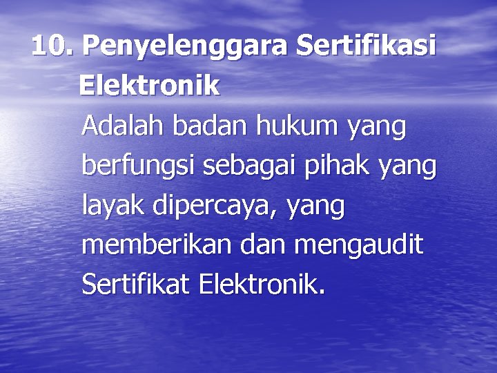 10. Penyelenggara Sertifikasi Elektronik Adalah badan hukum yang berfungsi sebagai pihak yang layak dipercaya,