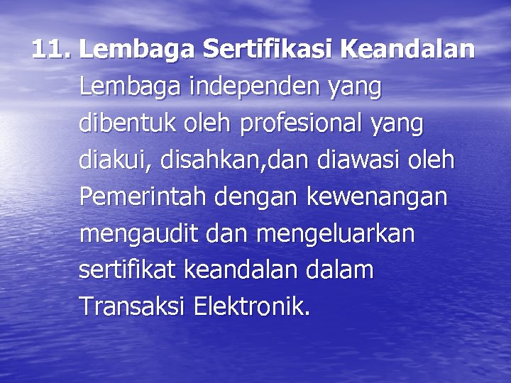 11. Lembaga Sertifikasi Keandalan Lembaga independen yang dibentuk oleh profesional yang diakui, disahkan, dan