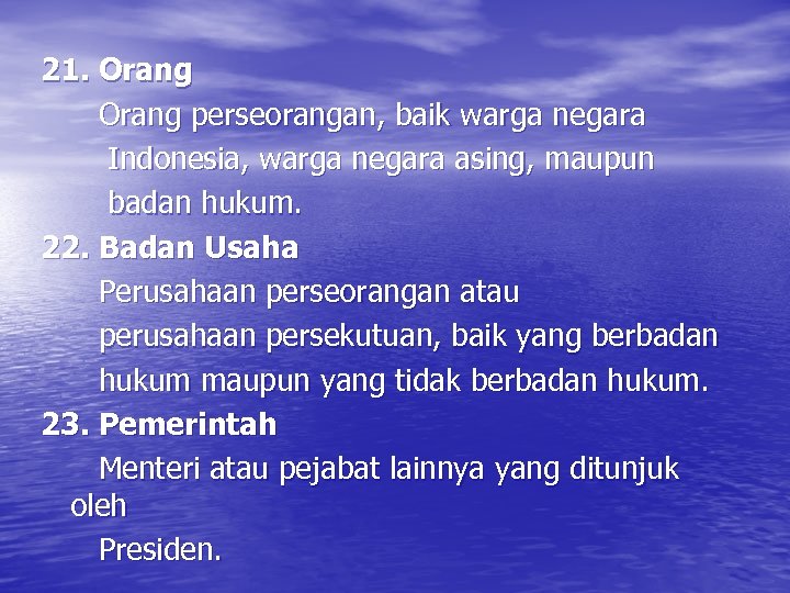 21. Orang perseorangan, baik warga negara Indonesia, warga negara asing, maupun badan hukum. 22.