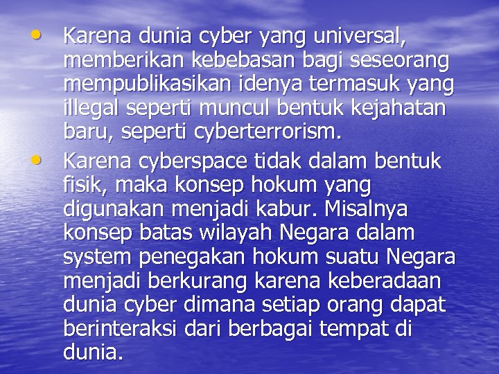  • Karena dunia cyber yang universal, • memberikan kebebasan bagi seseorang mempublikasikan idenya