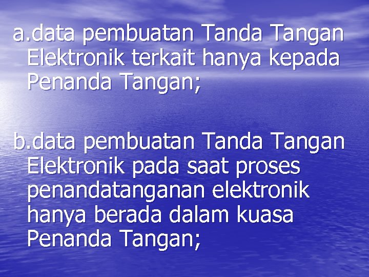 a. data pembuatan Tanda Tangan Elektronik terkait hanya kepada Penanda Tangan; b. data pembuatan