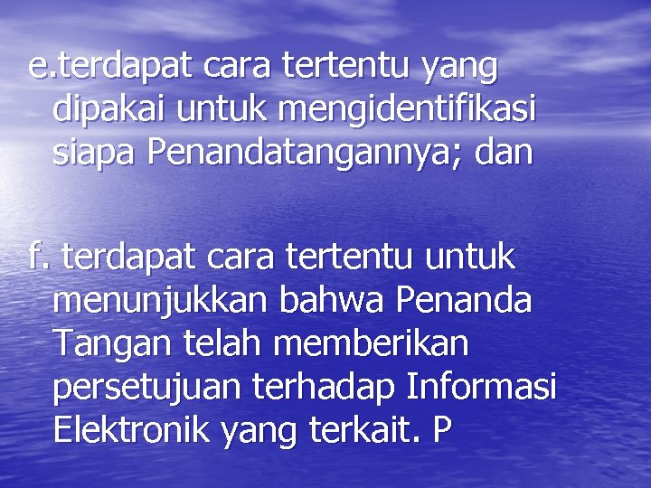 e. terdapat cara tertentu yang dipakai untuk mengidentifikasi siapa Penandatangannya; dan f. terdapat cara