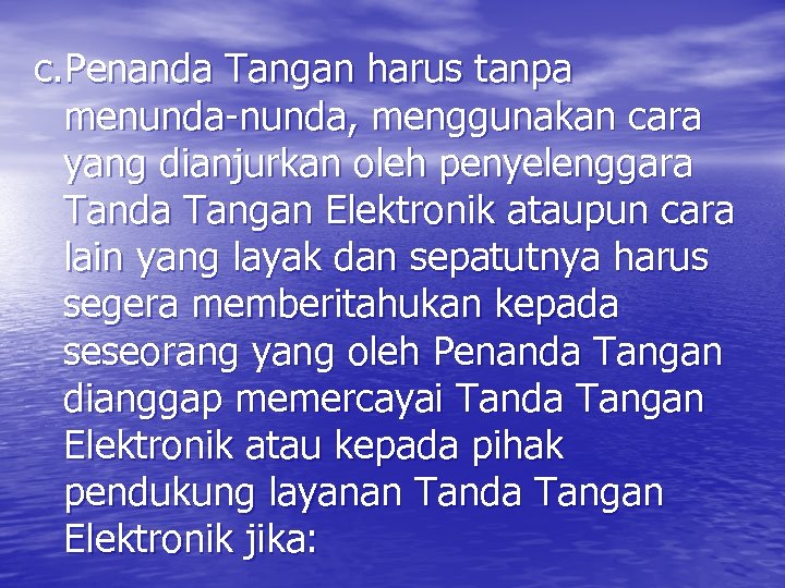 c. Penanda Tangan harus tanpa menunda-nunda, menggunakan cara yang dianjurkan oleh penyelenggara Tanda Tangan