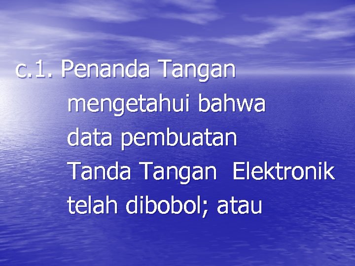 c. 1. Penanda Tangan mengetahui bahwa data pembuatan Tanda Tangan Elektronik telah dibobol; atau