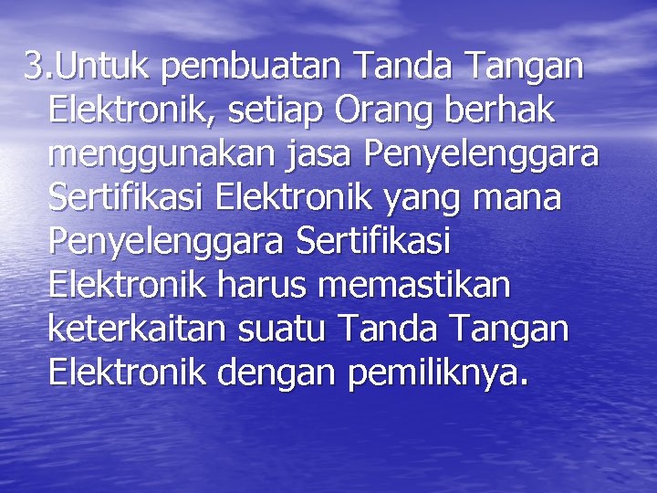 3. Untuk pembuatan Tanda Tangan Elektronik, setiap Orang berhak menggunakan jasa Penyelenggara Sertifikasi Elektronik