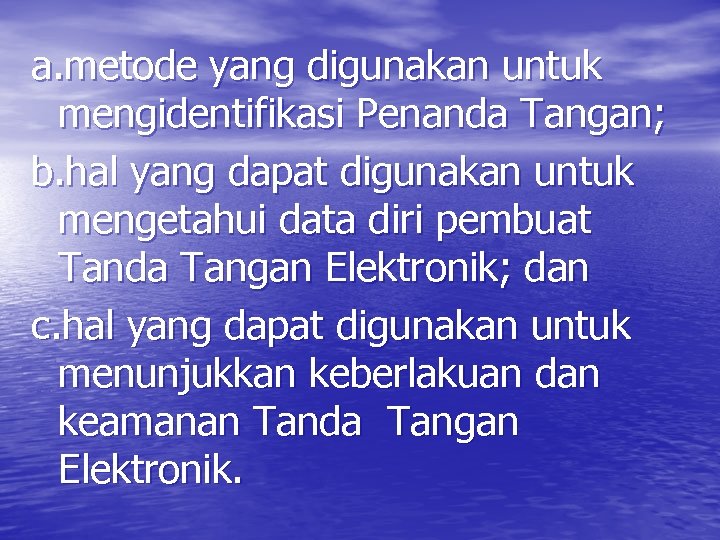 a. metode yang digunakan untuk mengidentifikasi Penanda Tangan; b. hal yang dapat digunakan untuk