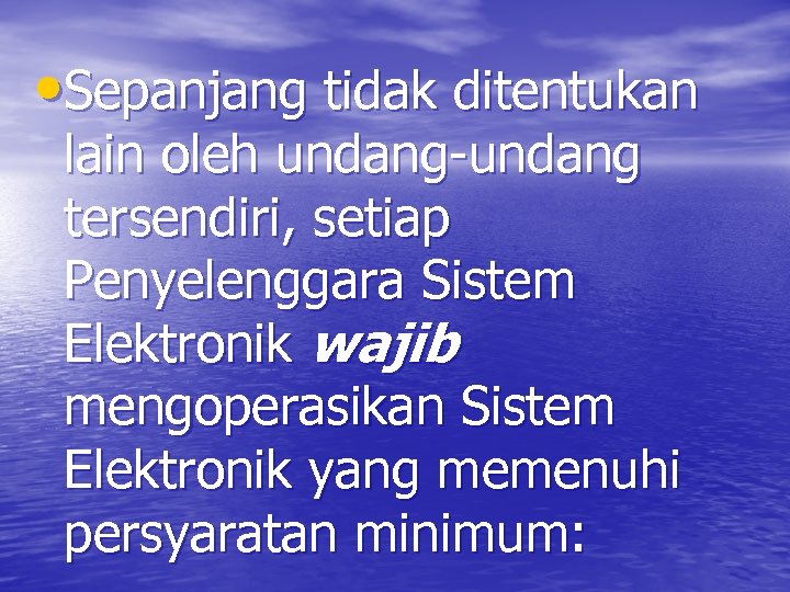  • Sepanjang tidak ditentukan lain oleh undang-undang tersendiri, setiap Penyelenggara Sistem Elektronik wajib