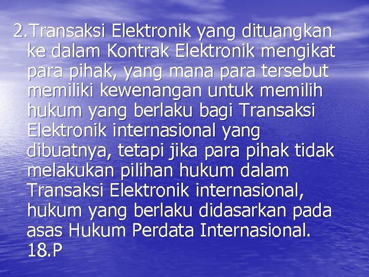 2. Transaksi Elektronik yang dituangkan ke dalam Kontrak Elektronik mengikat para pihak, yang mana