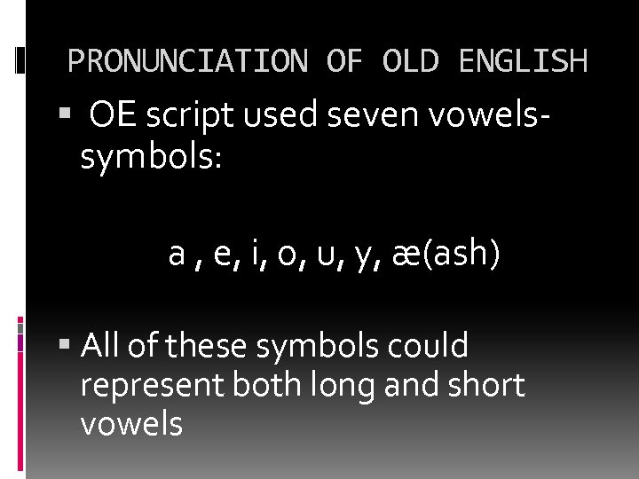 PRONUNCIATION OF OLD ENGLISH OE script used seven vowelssymbols: a , e, i, o,