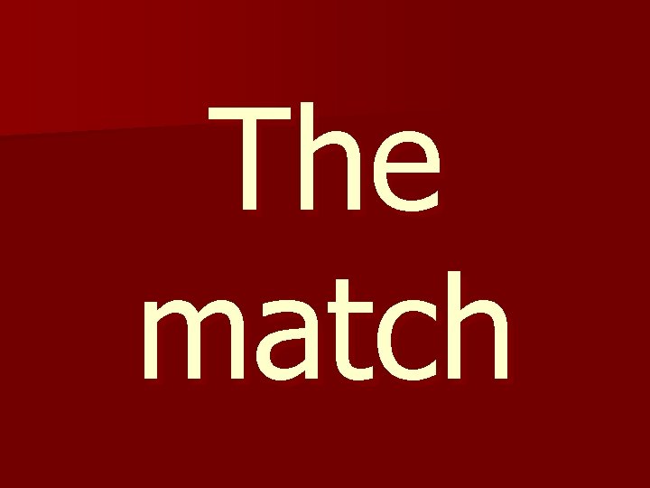 The match 
