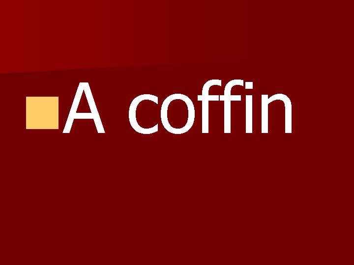 n. A coffin 