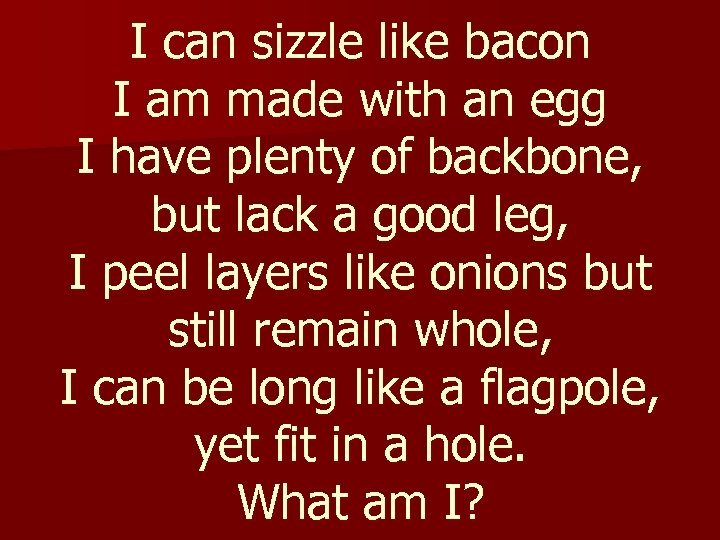 I can sizzle like bacon I am made with an egg I have plenty