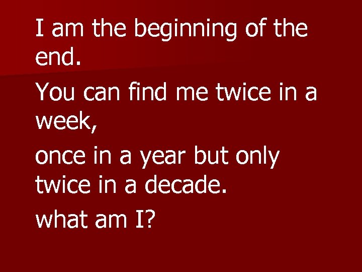 I am the beginning of the end. You can find me twice in a