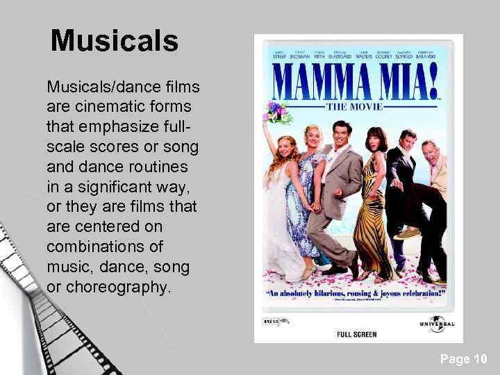 Musicals/dance films are cinematic forms that emphasize fullscale scores or song and dance routines