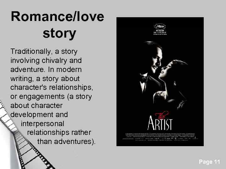 Romance/love story Traditionally, a story involving chivalry and adventure. In modern writing, a story