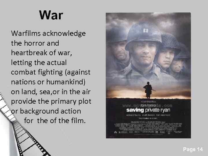 War Warfilms acknowledge the horror and heartbreak of war, letting the actual combat fighting