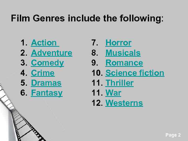 Film Genres include the following: 1. 2. 3. 4. 5. 6. Action Adventure Comedy