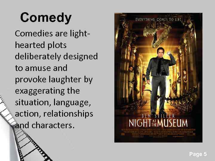 Comedy Comedies are lighthearted plots deliberately designed to amuse and provoke laughter by exaggerating