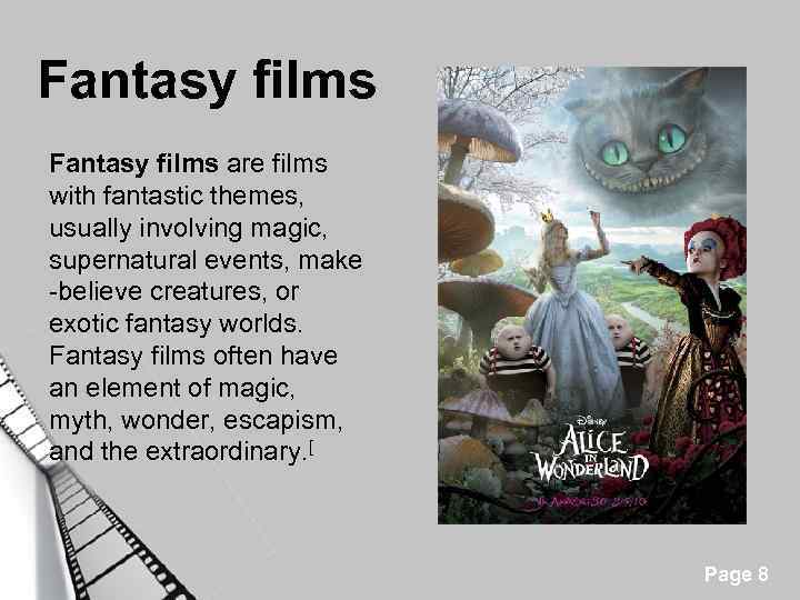 Fantasy films are films with fantastic themes, usually involving magic, supernatural events, make -believe