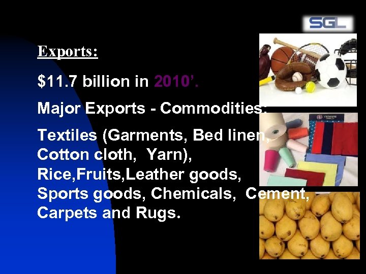 Exports: $11. 7 billion in 2010’. Major Exports - Commodities: Textiles (Garments, Bed linen,