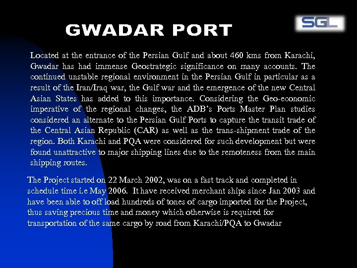 Located at the entrance of the Persian Gulf and about 460 kms from Karachi,