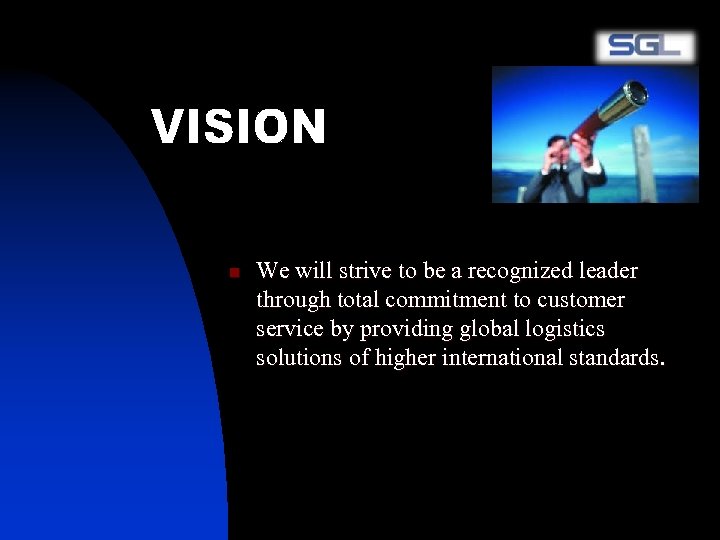 n We will strive to be a recognized leader through total commitment to customer