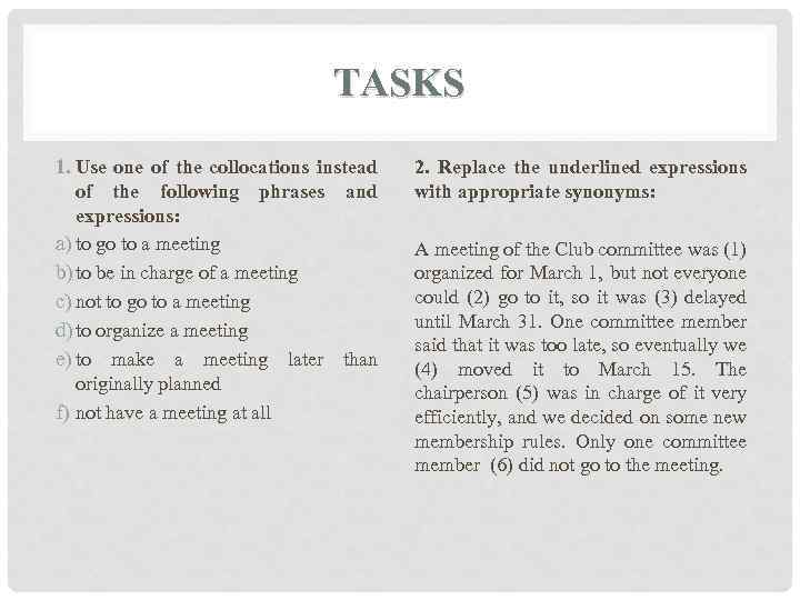 TASKS 1. Use one of the collocations instead of the following phrases and expressions: