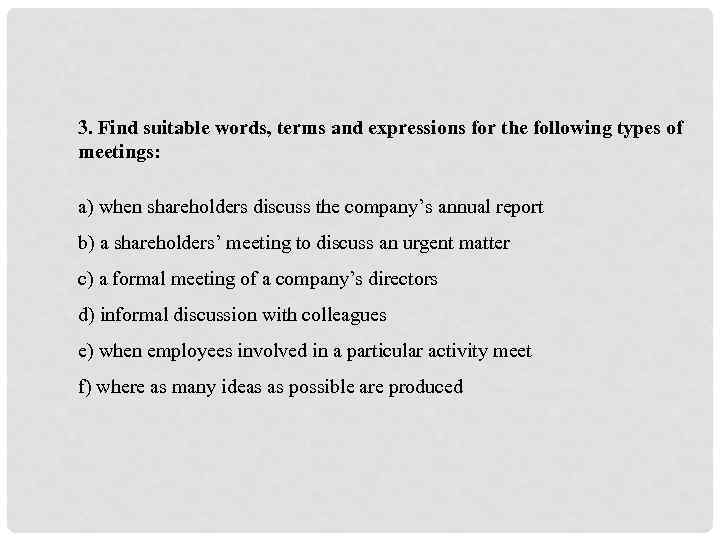 3. Find suitable words, terms and expressions for the following types of meetings: a)