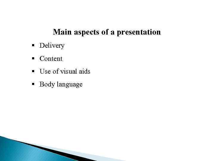 Main aspects of a presentation § Delivery § Content § Use of visual aids