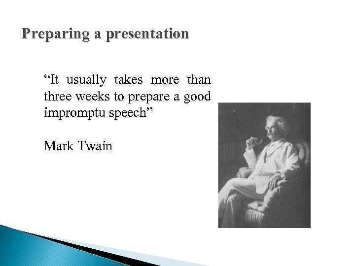 Preparing a presentation “It usually takes more than three weeks to prepare a good