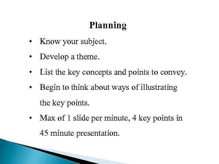 Planning • Know your subject. • Develop a theme. • List the key concepts