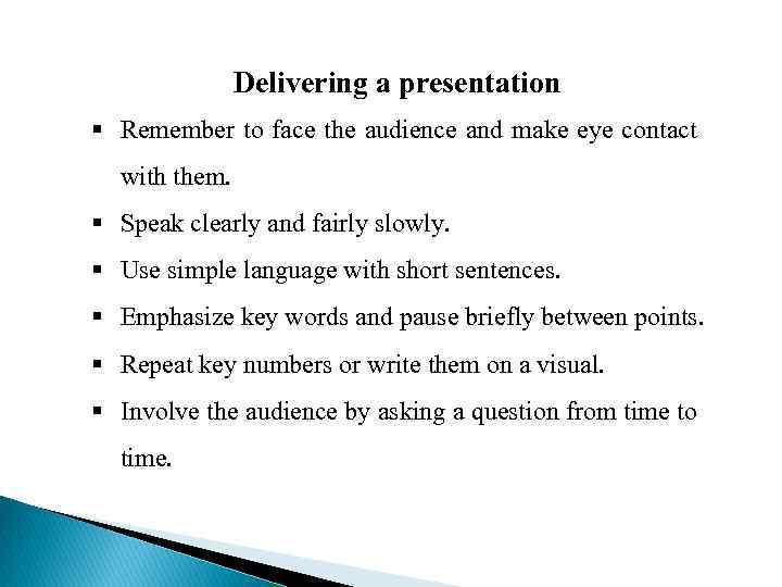 Delivering a presentation § Remember to face the audience and make eye contact with