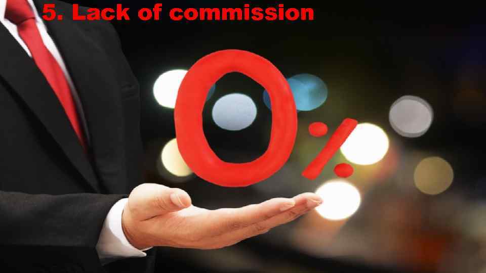 5. Lack of commission 