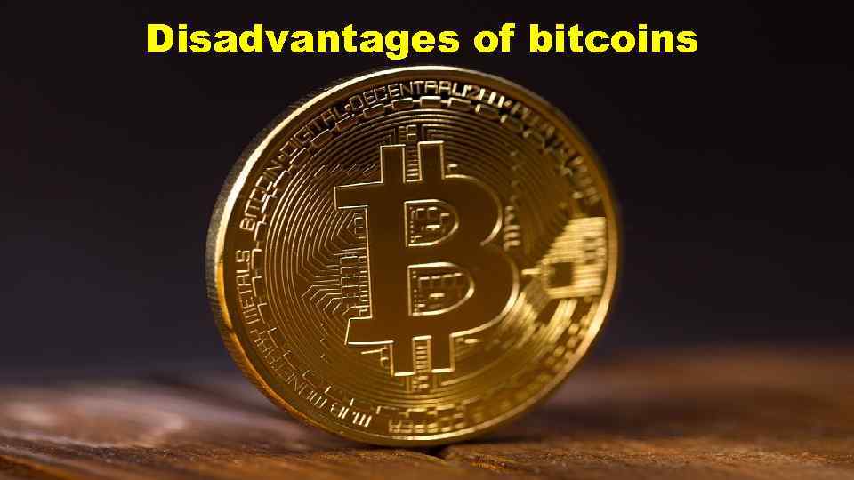 Disadvantages of bitcoins 