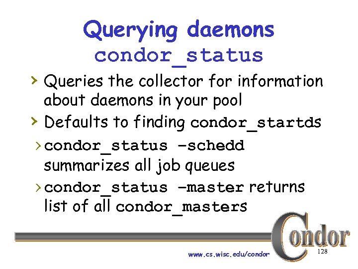 Querying daemons condor_status › Queries the collector for information about daemons in your pool