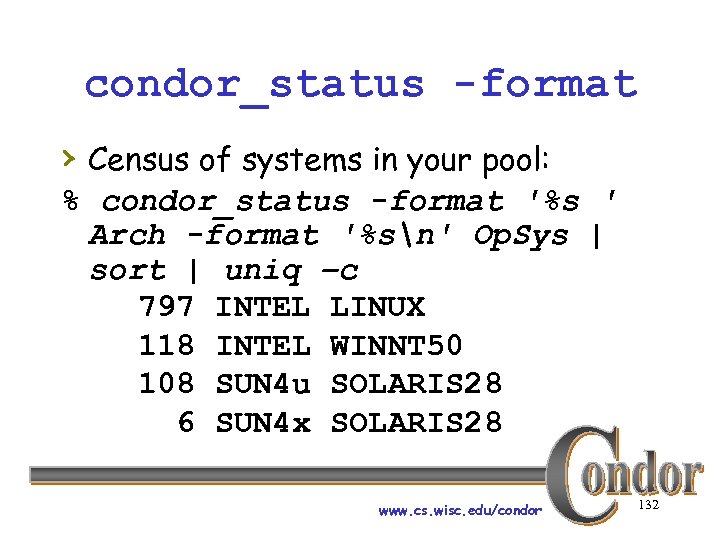 condor_status -format › Census of systems in your pool: % condor_status -format '%s '