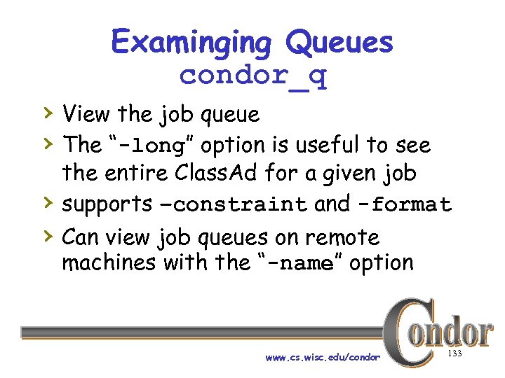Examinging Queues condor_q › View the job queue › The “-long” option is useful