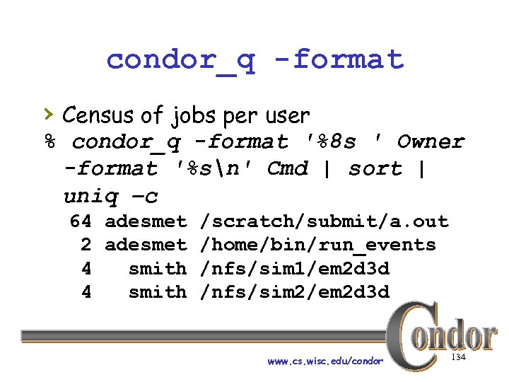 condor_q -format › Census of jobs per user % condor_q -format '%8 s '
