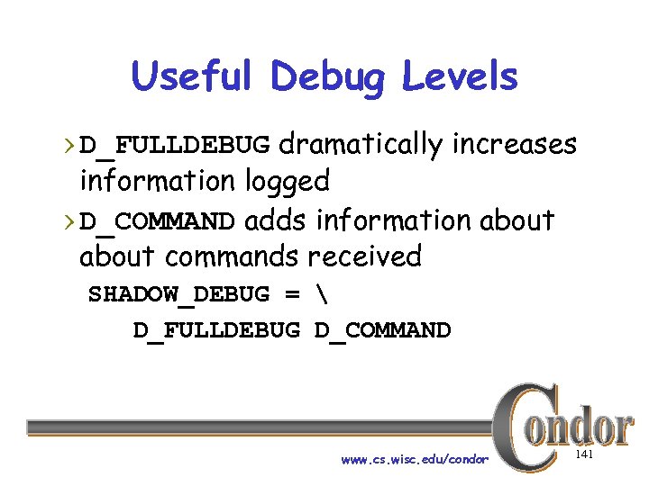 Useful Debug Levels › D_FULLDEBUG dramatically increases information logged › D_COMMAND adds information about