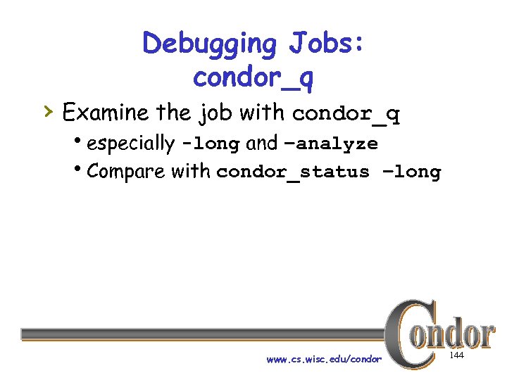 Debugging Jobs: condor_q › Examine the job with condor_q hespecially -long and –analyze h.